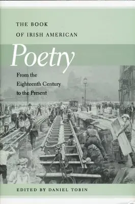 Libro de poesía irlandesa-estadounidense: Desde el siglo XVIII hasta nuestros días - Book of Irish American Poetry: From the Eighteenth Century to the Present