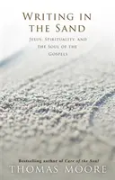 Escribir en la arena - Jesús, la espiritualidad y el alma de los Evangelios - Writing in the Sand - Jesus, Spirituality and the Soul of the Gospels