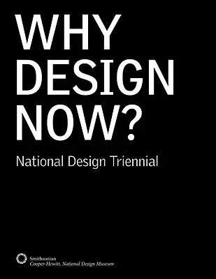 ¿Por qué diseñar ahora? Trienal Nacional de Diseño - Why Design Now?: National Design Triennial