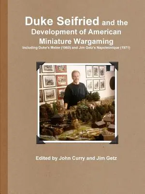 Duke Seifried and the Development of American Miniature Wargaming Incluyendo Duke's Melee (1960) y Jim Getz's Napoleonique (1971) - Duke Seifried and the Development of American Miniature Wargaming Including Duke's Melee (1960) and Jim Getz's Napoleonique (1971)