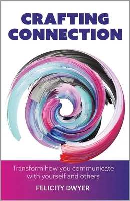 Crafting Connection: Transforma tu forma de comunicarte contigo mismo y con los demás - Crafting Connection: Transform How You Communicate with Yourself and Others