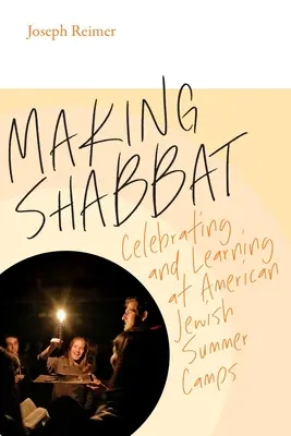 Haciendo Shabat: Celebración y aprendizaje en los campamentos de verano judíos estadounidenses - Making Shabbat: Celebrating and Learning at American Jewish Summer Camps