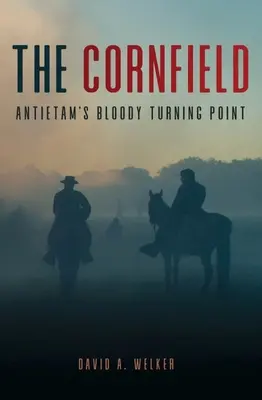 El campo de maíz: El sangriento punto de inflexión de Antietam - The Cornfield: Antietam's Bloody Turning Point