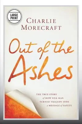 De las cenizas: La verdadera historia de cómo un hombre convirtió la tragedia en un mensaje de seguridad - Out of the Ashes: The True Story of How One Man Turned Tragedy Into a Message of Safety