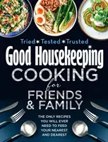 Good Housekeeping Cooking For Friends and Family - Las únicas recetas que necesitará para alimentar a sus seres más queridos - Good Housekeeping Cooking For Friends and Family - The Only Recipes You Will Ever Need to Feed Your Nearest and Dearest