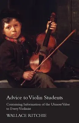 Consejos a los estudiantes de violín - Contiene información del máximo valor para todo violinista - Advice to Violin Students - Containing Information of the Utmost Value to Every Violinist