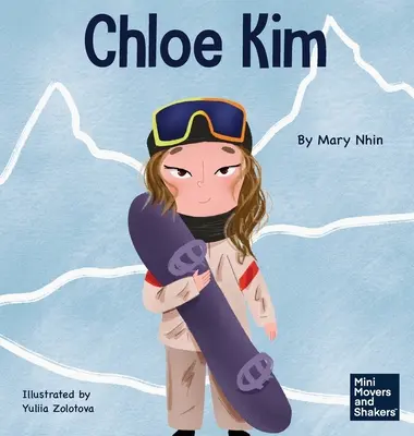 Chloe Kim: Egy gyerekkönyv az áldozatvállalásról és a kemény munkáról - Chloe Kim: A Kid's Book About Sacrifice and Hard Work