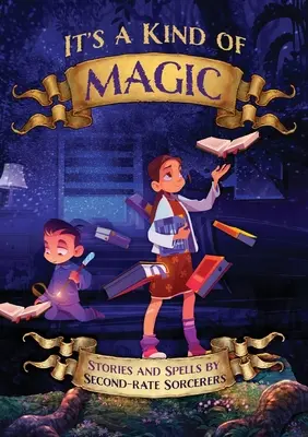 Es una especie de magia: cuentos y hechizos de hechiceros de segunda categoría - It's a Kind of Magic: Stories and Spells by Second-Rate Sorcerers