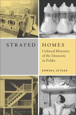 Strayed Homes: Historias culturales de lo doméstico en público - Strayed Homes: Cultural Histories of the Domestic in Public