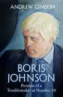 Boris Johnson - Auge y caída de un alborotador en el número 10 - Boris Johnson - The Rise and Fall of a Troublemaker at Number 10