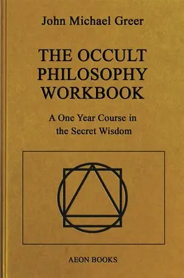 El cuaderno de filosofía oculta: Un curso de un año sobre la sabiduría secreta - The Occult Philosophy Workbook: A One Year Course in the Secret Wisdom