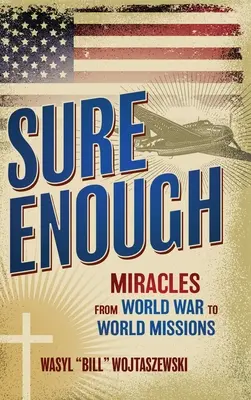 Suficientemente seguro: Milagros de la Guerra Mundial a las Misiones Mundiales - Sure Enough: Miracles From World War to World Missions