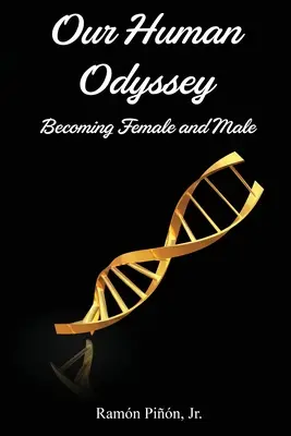 Nuestra Odisea Humana: Devenir Femenino y Masculino - Our Human Odyssey: Becoming Female and Male