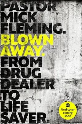 Blown Away: De traficante de drogas a portador de vida: Prólogo de S.A.R. el Duque de Cambridge - Blown Away: From Drug Dealer to Life Bringer: Foreword by Hrh the Duke of Cambridge