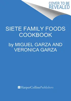 La Mesa de los Siete: Recetas Mexicanas-Americanas de Nuestra Cocina - The Siete Table: Nourishing Mexican-American Recipes from Our Kitchen