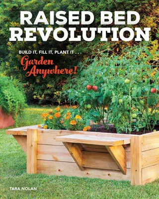 La revolución de las camas elevadas: Constrúyalo, llénelo, plántelo... ¡Cultive en cualquier lugar! - Raised Bed Revolution: Build It, Fill It, Plant It ... Garden Anywhere!