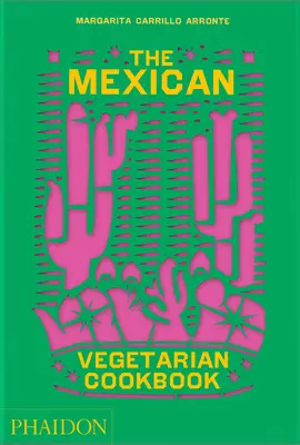 El Libro de Cocina Vegetariana Mexicana: 400 Auténticas Recetas Cotidianas para el Cocinero Casero - The Mexican Vegetarian Cookbook: 400 Authentic Everyday Recipes for the Home Cook