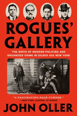 Galería de pícaros: El nacimiento de la policía moderna y el crimen organizado en la Nueva York de la Edad Dorada - Rogues' Gallery: The Birth of Modern Policing and Organized Crime in Gilded Age New York