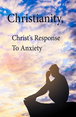 Cristianismo, La Respuesta De Cristo A La Ansiedad - Christianity, Christ's Response To Anxiety