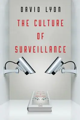 La cultura de la vigilancia: La vigilancia como forma de vida - The Culture of Surveillance: Watching as a Way of Life