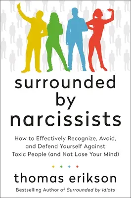 Rodeado de narcisistas: Cómo reconocer, evitar y defenderse eficazmente de las personas tóxicas (y no perder la cabeza) [The Surrounded - Surrounded by Narcissists: How to Effectively Recognize, Avoid, and Defend Yourself Against Toxic People (and Not Lose Your Mind) [The Surrounded