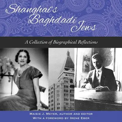 Los judíos bagdadíes de Shanghái - Colección de reflexiones biográficas - Shanghai's Baghdadi Jews - A Collection of Biographical Reflections