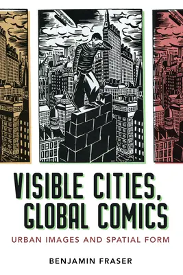 Ciudades visibles, cómics globales: Imágenes urbanas y forma espacial - Visible Cities, Global Comics: Urban Images and Spatial Form