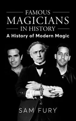 Magos Famosos en la Historia: Una Historia de la Magia Moderna - Famous Magicians in History: A History of Modern Magic