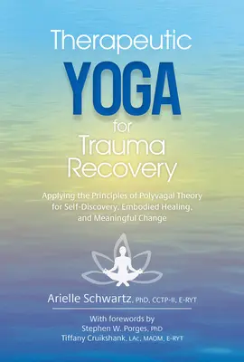 Yoga terapéutico para la recuperación del trauma: Aplicación de los principios de la teoría polivagal para el autodescubrimiento, la curación incorporada y el cambio significativo - Therapeutic Yoga for Trauma Recovery: Applying the Principles of Polyvagal Theory for Self-Discovery, Embodied Healing, and Meaningful Change