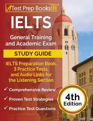 IELTS General Training and Academic Exam Study Guide: IELTS Preparation Book, 3 Practice Tests, and Audio Links for the Listening Section [4ª Edición - IELTS General Training and Academic Exam Study Guide: IELTS Preparation Book, 3 Practice Tests, and Audio Links for the Listening Section [4th Edition