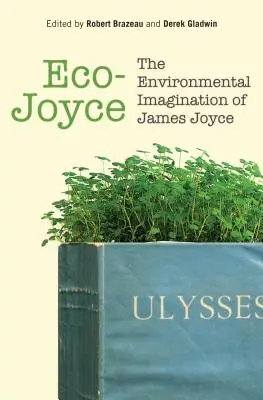 Eco-Joyce: la imaginación medioambiental de James Joyce - Eco-Joyce: The Environmental Imagination of James Joyce
