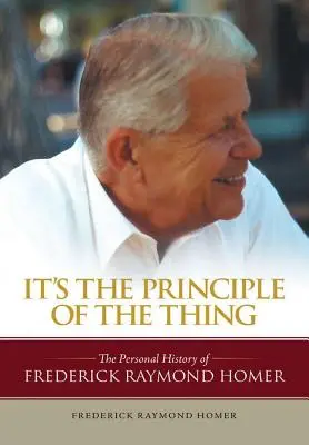 El principio de la cuestión: la historia personal de Frederick Raymond Homer - It's the Principle of the Thing: The Personal History of Frederick Raymond Homer