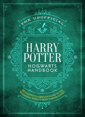 El manual no oficial de Hogwarts de Harry Potter: La guía completa de Mugglenet sobre el colegio más famoso del mundo mágico - The Unofficial Harry Potter Hogwarts Handbook: Mugglenet's Complete Guide to the Wizarding World's Most Famous School