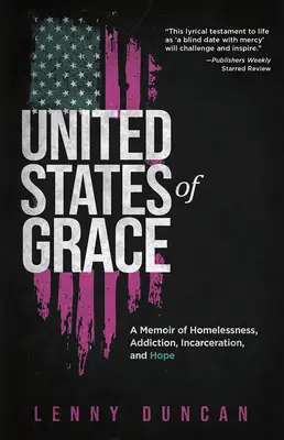 Estados Unidos de Gracia: Un libro de memorias sobre la falta de hogar, la adicción, el encarcelamiento y la esperanza - United States of Grace: A Memoir of Homelessness, Addiction, Incarceration, and Hope