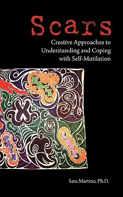 Cicatrices: Enfoques creativos para comprender y afrontar la automutilación - Scars: Creative Approaches to Understanding and Coping with Self-Mutilation