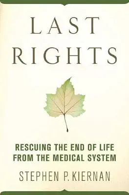 Los últimos derechos: Rescatar el final de la vida del sistema médico - Last Rights: Rescuing the End of Life from the Medical System