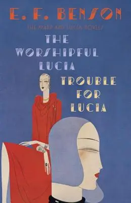 La adorable Lucía y Problemas para Lucía: Las novelas de Mapp y Lucía - The Worshipful Lucia & Trouble for Lucia: The Mapp & Lucia Novels