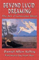 Más allá del sueño lúcido - El arte del sueño consciente - Beyond Lucid Dreaming - The Art of Conscious Sleep