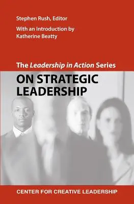 La serie Liderazgo en acción: Sobre liderazgo estratégico - The Leadership in Action Series: On Strategic Leadership