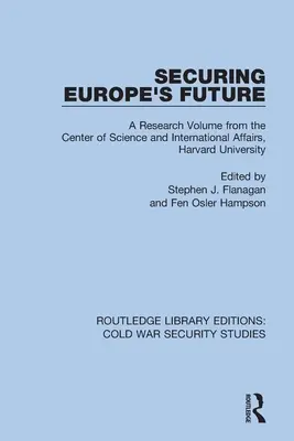 Asegurar el futuro de Europa: Un volumen de investigación del Centro de Ciencia y Asuntos Internacionales de la Universidad de Harvard - Securing Europe's Future: A Research Volume from the Center of Science and International Affairs, Harvard University