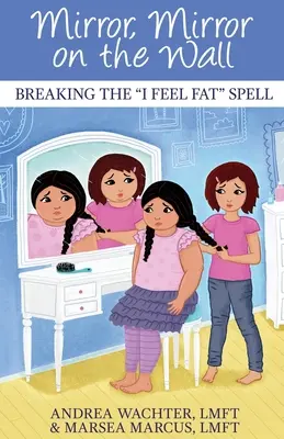 Espejito, espejito en la pared: Romper el hechizo de sentirse gordo - Mirror, Mirror on the Wall: Breaking the I Feel Fat Spell