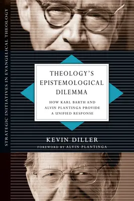 El dilema epistemológico de la teología: Karl Barth y Alvin Plantinga ofrecen una respuesta unificada - Theology's Epistemological Dilemma: How Karl Barth and Alvin Plantinga Provide a Unified Response