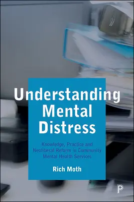 Comprender la angustia mental: Conocimiento, práctica y reforma neoliberal en los servicios comunitarios de salud mental - Understanding Mental Distress: Knowledge, Practice and Neoliberal Reform in Community Mental Health Services