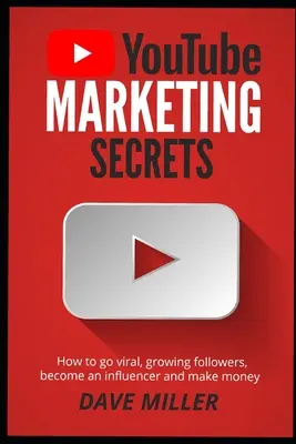 You Tube Marketing Secrets: Cómo hacerse viral, aumentar el número de seguidores, convertirse en influencer y ganar dinero - You Tube Marketing Secrets: How to go viral, growing followers, become an influencer and make money