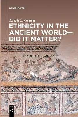 La etnia en el mundo antiguo: ¿importaba? - Ethnicity in the Ancient World - Did It Matter?