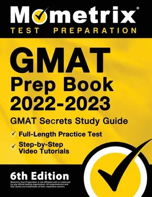 GMAT Prep Book 2022-2023 - GMAT Study Guide Secrets, Full-Length Practice Test, Step-by-Step Video Tutorials: [6a Edición] - GMAT Prep Book 2022-2023 - GMAT Study Guide Secrets, Full-Length Practice Test, Step-by-Step Video Tutorials: [6th Edition]