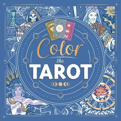 Colorea el Tarot: Libro de colorear para adultos - Color the Tarot: Adult Coloring Book