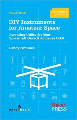 Instrumentos DIY para el Espacio Amateur: Inventar utilidades para su nave espacial una vez que alcanza la órbita - DIY Instruments for Amateur Space: Inventing Utility for Your Spacecraft Once It Achieves Orbit