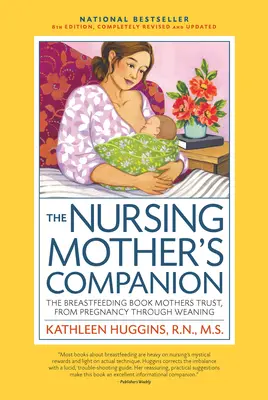 Nursing Mother's Companion 8ª Edición: El libro de lactancia en el que confían las madres, desde el embarazo hasta el destete - Nursing Mother's Companion 8th Edition: The Breastfeeding Book Mothers Trust, from Pregnancy Through Weaning