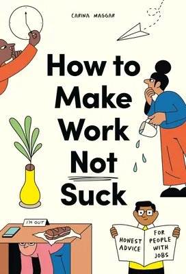 Cómo hacer que el trabajo no apeste: consejos sinceros para gente con trabajo - How to Make Work Not Suck: Honest Advice for People with Jobs
